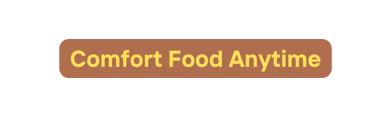 Comfort Food Anytime